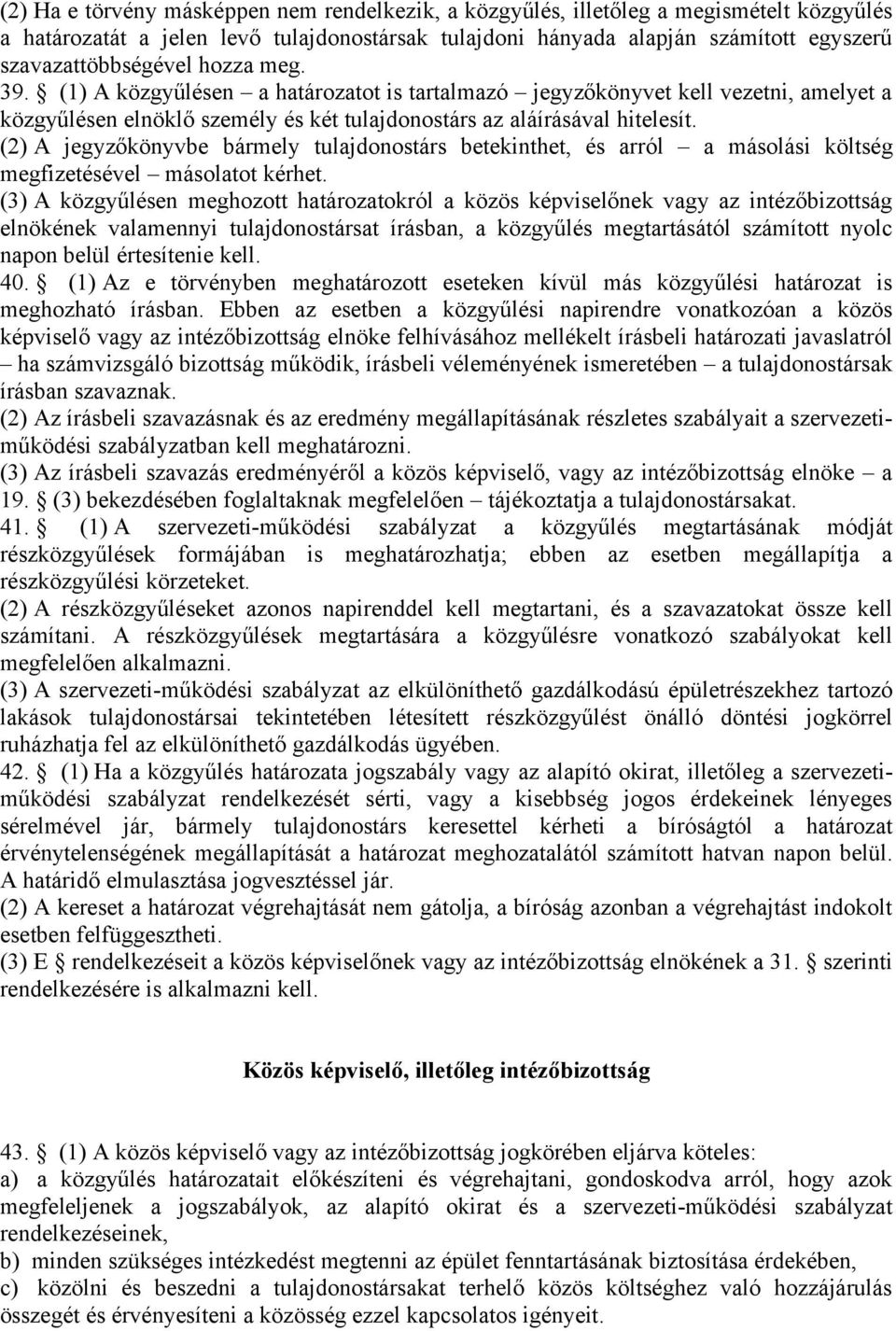 (2) A jegyzőkönyvbe bármely tulajdonostárs betekinthet, és arról a másolási költség megfizetésével másolatot kérhet.