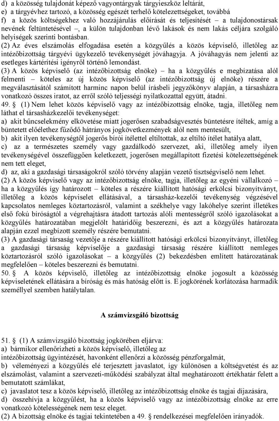 (2) Az éves elszámolás elfogadása esetén a közgyűlés a közös képviselő, illetőleg az intézőbizottság tárgyévi ügykezelő tevékenységét jóváhagyja.