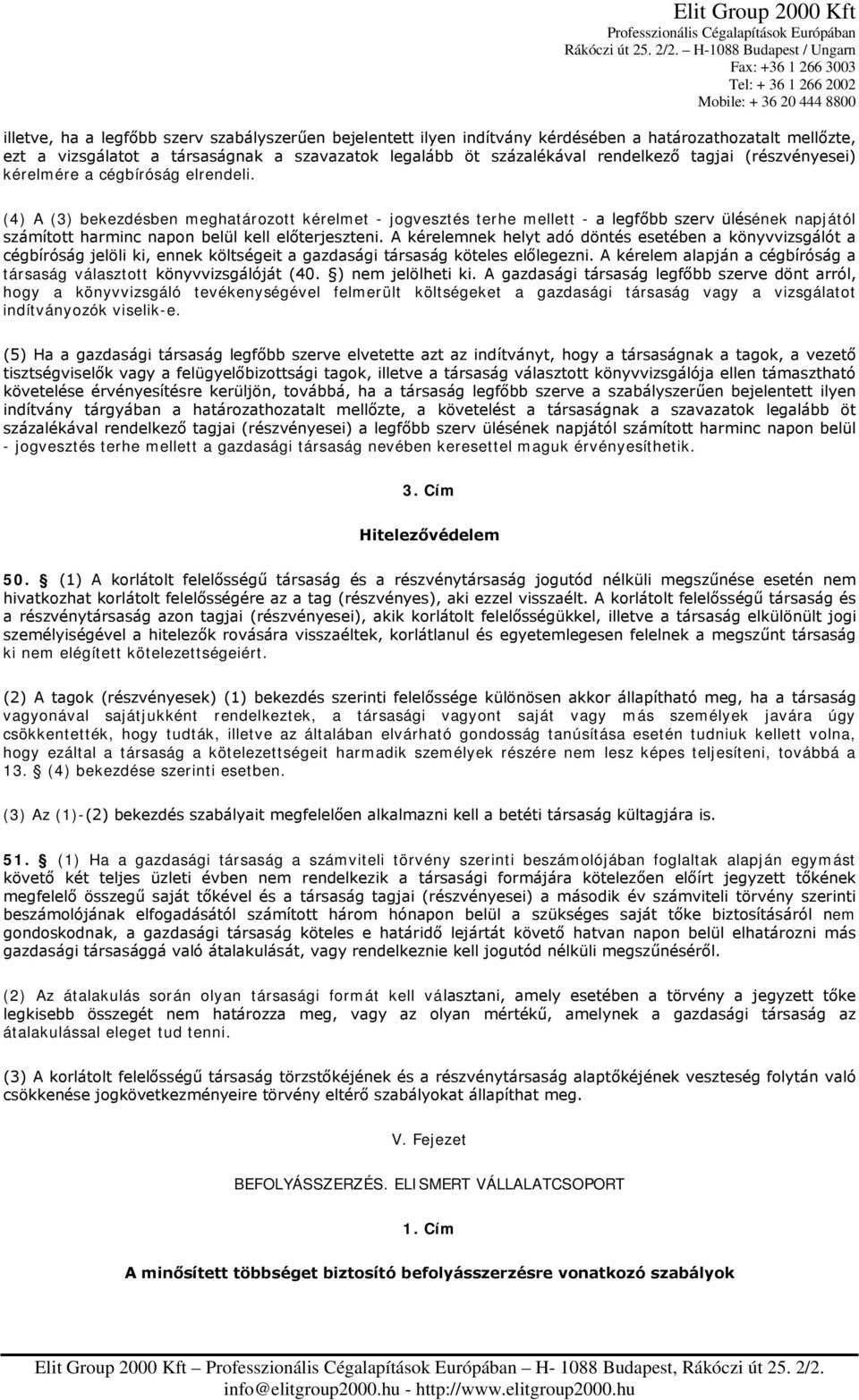 (4) A (3) bekezdésben meghatározott kérelmet - jogvesztés terhe mellett - a legfőbb szerv ülésének napjától számított harminc napon belül kell előterjeszteni.