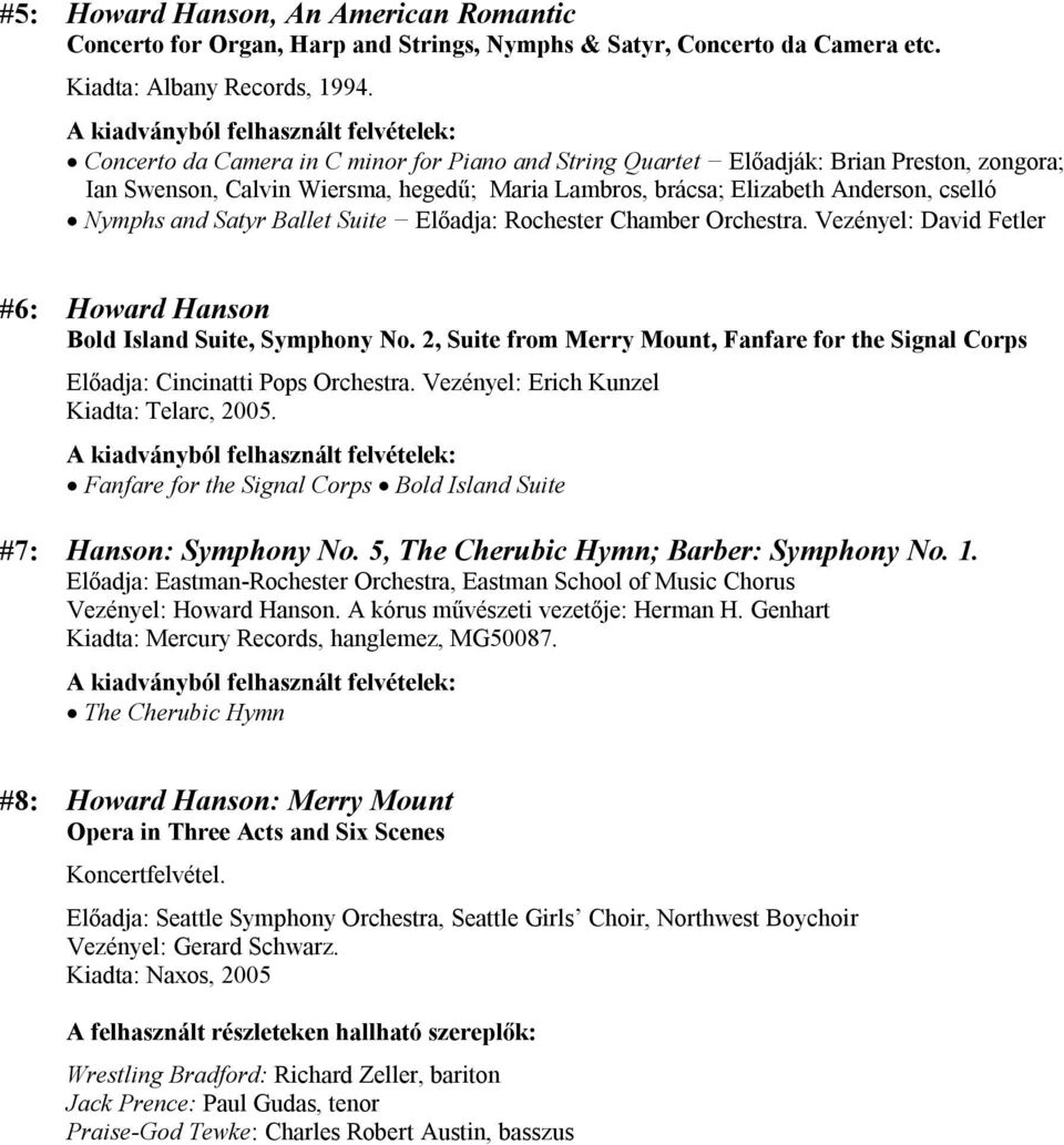 Ballet Suite Előadja: Rochester Chamber Orchestra. Vezényel: David Fetler #6: Howard Hanson Bold Island Suite, Symphony No.