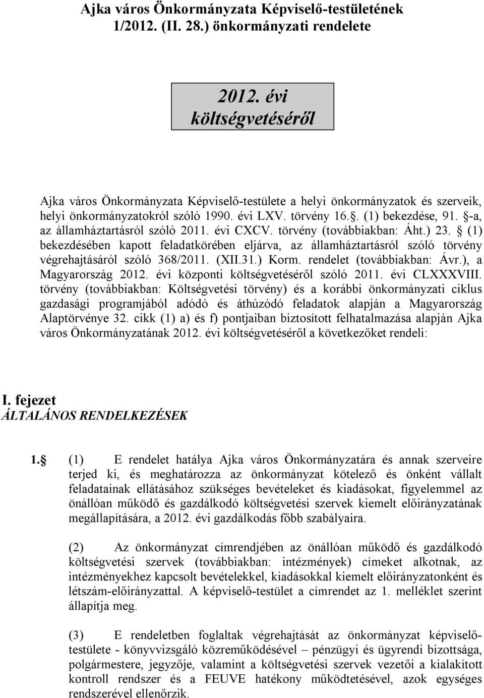 -a, az államháztartásról szóló 2011. évi CXCV. törvény (továbbiakban: Áht.) 23. (1) bekezdésében kapott feladatkörében eljárva, az államháztartásról szóló törvény végrehajtásáról szóló 368/2011. (XII.