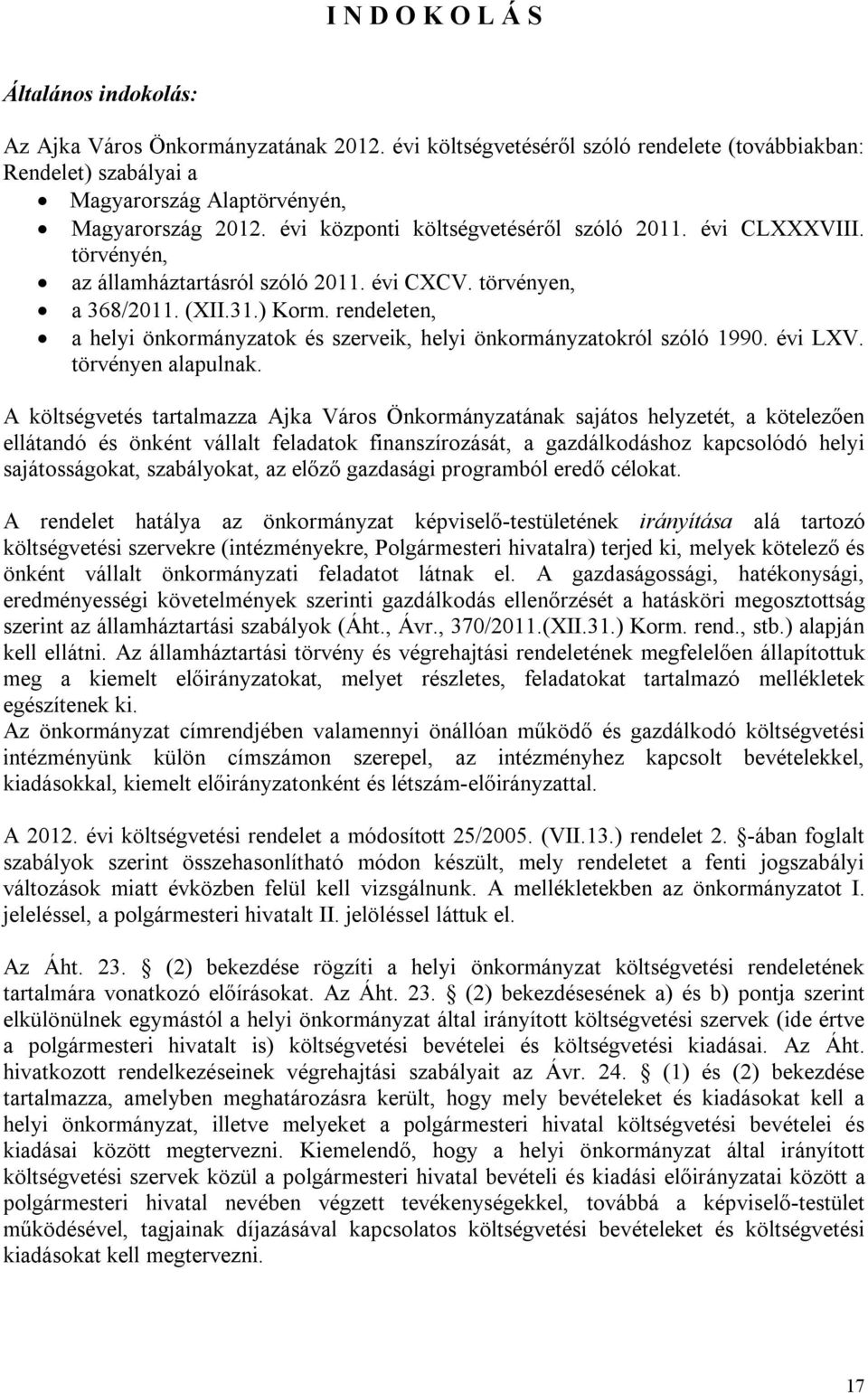 rendeleten, a helyi önkormányzatok és szerveik, helyi önkormányzatokról szóló 1990. évi LXV. törvényen alapulnak.