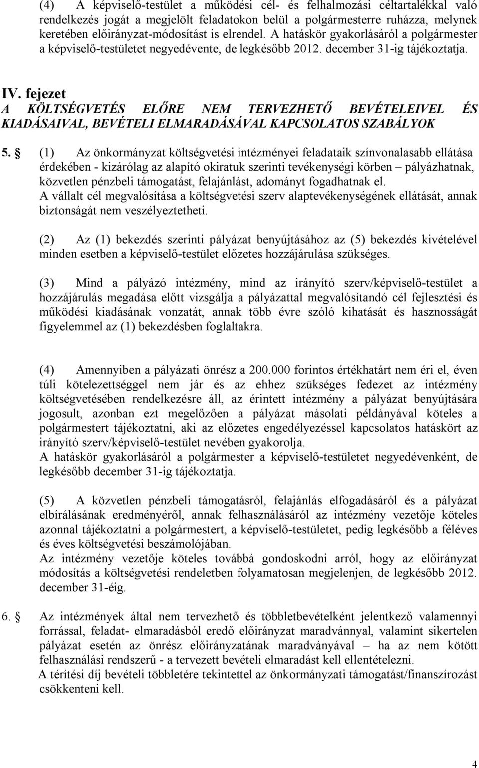 fejezet A KÖLTSÉGVETÉS ELŐRE NEM TERVEZHETŐ BEVÉTELEIVEL ÉS KIADÁSAIVAL, BEVÉTELI ELMARADÁSÁVAL KAPCSOLATOS SZABÁLYOK 5.