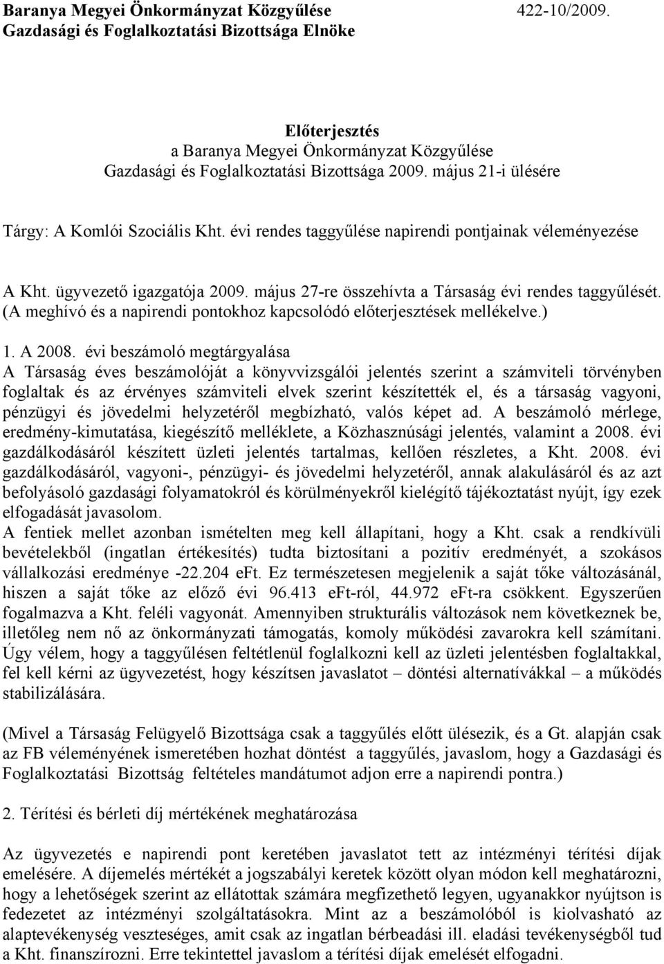 (A meghívó és a napirendi pontokhoz kapcsolódó előterjesztések mellékelve.) 1. A 2008.