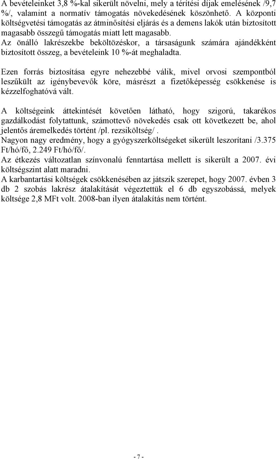 Az önálló lakrészekbe beköltözéskor, a társaságunk számára ajándékként biztosított összeg, a bevételeink 10 %-át meghaladta.