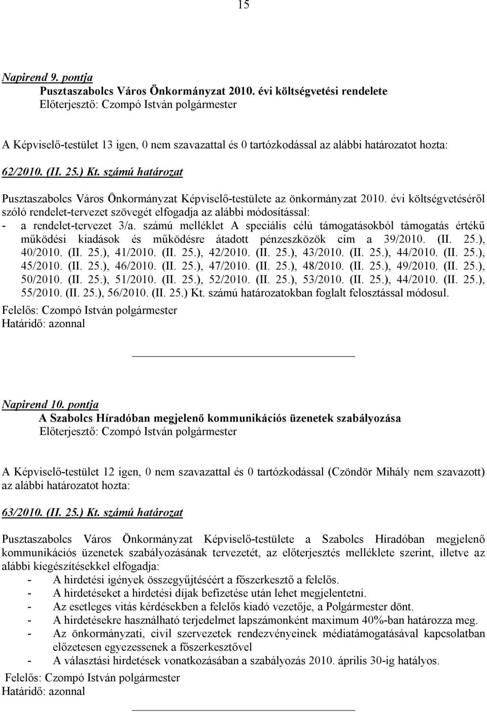 évi költségvetéséről szóló rendelet-tervezet szövegét elfogadja az alábbi módosítással: - a rendelet-tervezet 3/a.