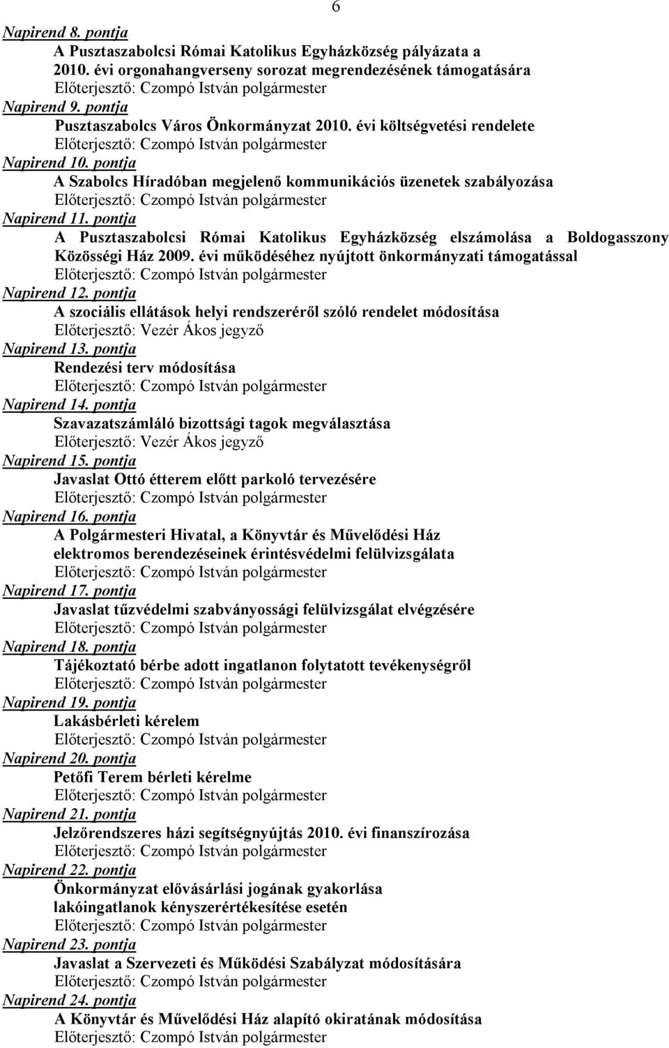 pontja A Pusztaszabolcsi Római Katolikus Egyházközség elszámolása a Boldogasszony Közösségi Ház 2009. évi működéséhez nyújtott önkormányzati támogatással Napirend 12.