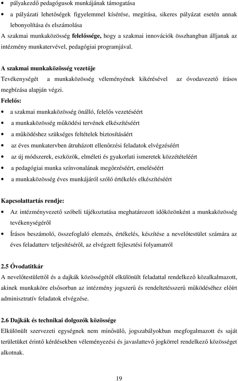 A szakmai munkaközösség vezetője Tevékenységét a munkaközösség véleményének kikérésével az óvodavezető írásos megbízása alapján végzi.