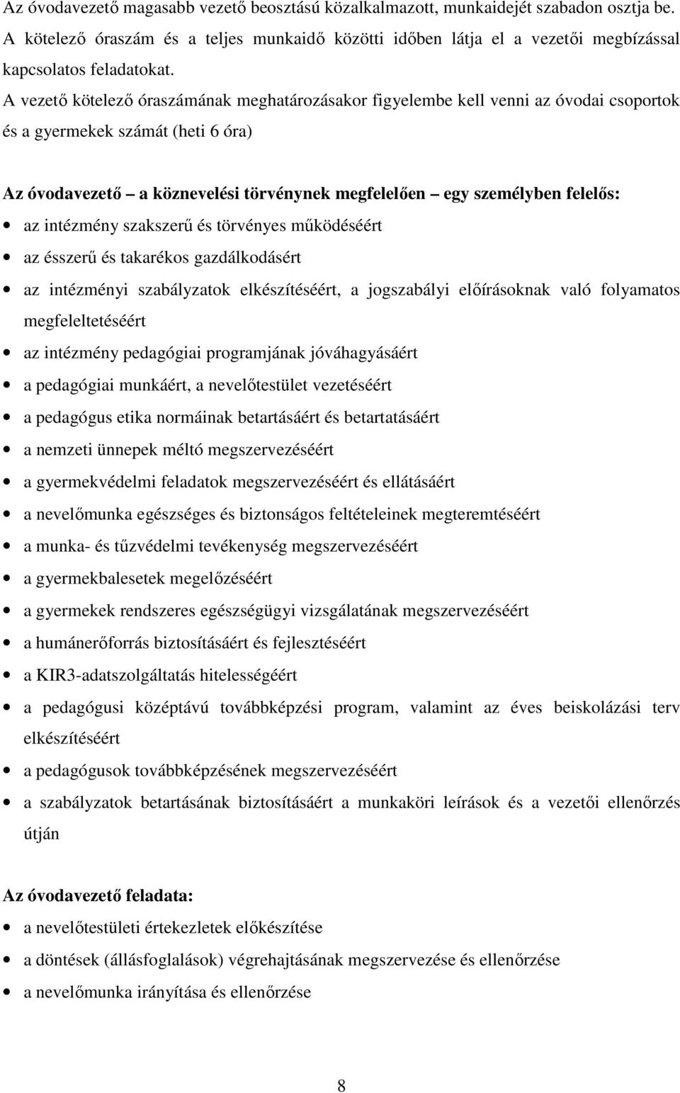 az intézmény szakszerű és törvényes működéséért az ésszerű és takarékos gazdálkodásért az intézményi szabályzatok elkészítéséért, a jogszabályi előírásoknak való folyamatos megfeleltetéséért az