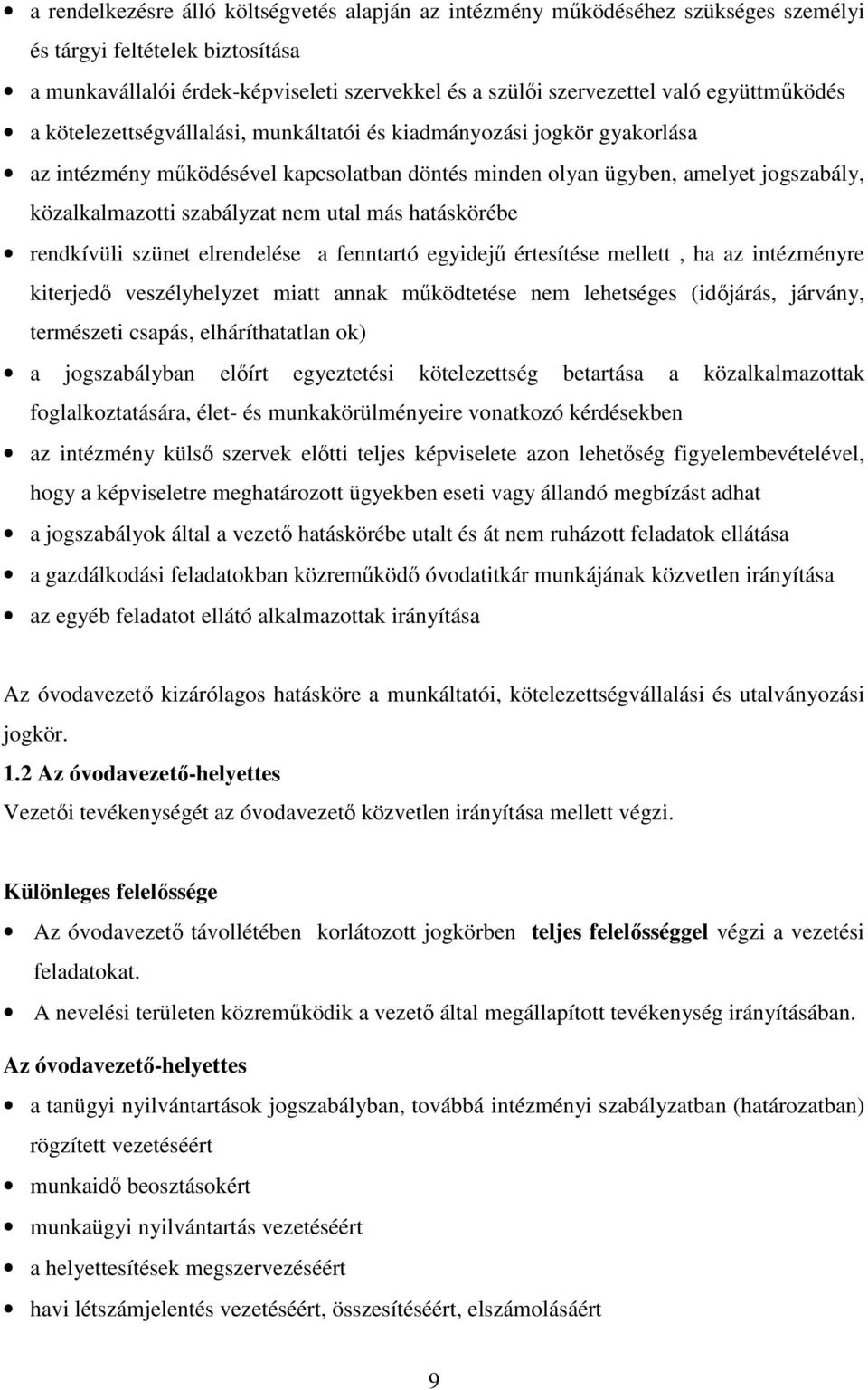 nem utal más hatáskörébe rendkívüli szünet elrendelése a fenntartó egyidejű értesítése mellett, ha az intézményre kiterjedő veszélyhelyzet miatt annak működtetése nem lehetséges (időjárás, járvány,