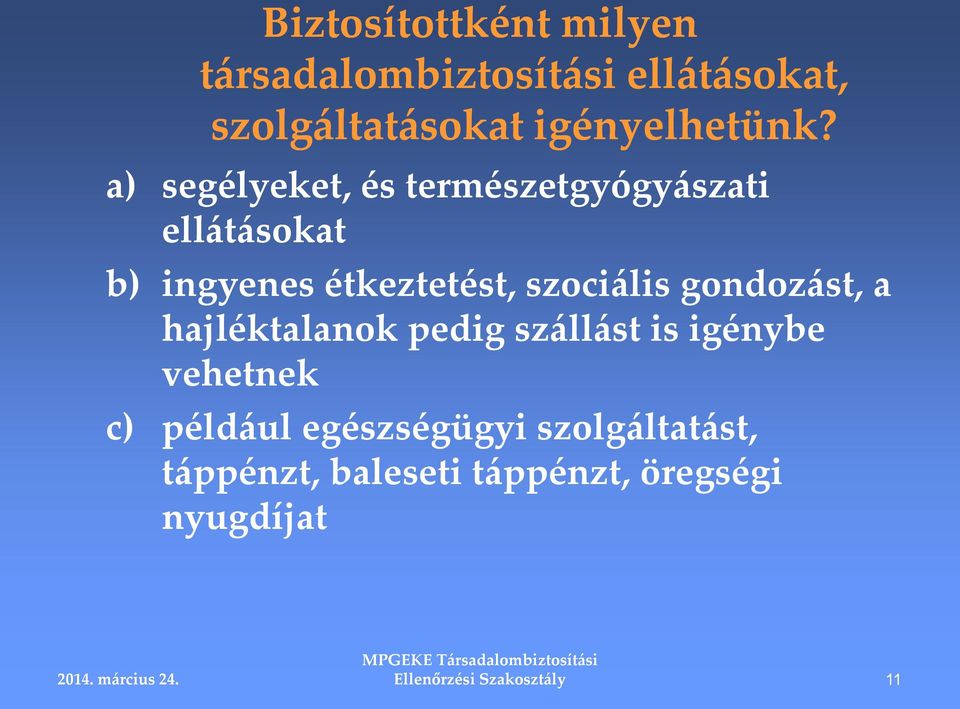 a) segélyeket, és természetgyógyászati ellátásokat b) ingyenes étkeztetést, szociális