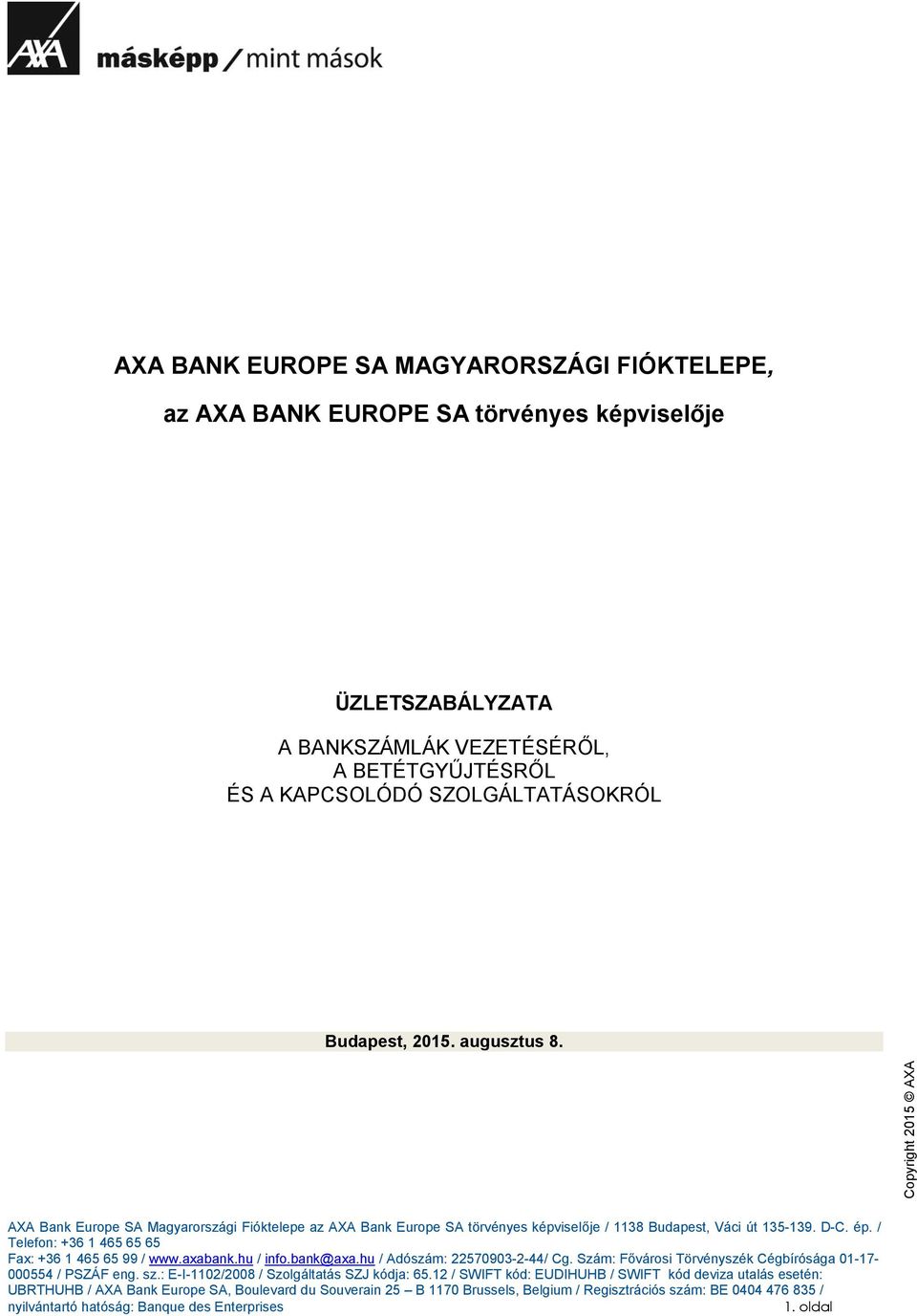 axabank.hu / info.bank@axa.hu / Adószám: 22570903-2-44/ Cg. Szám: Fővárosi Törvényszék Cégbírósága 01-17- 000554 / PSZÁF eng. sz.: E-I-1102/2008 / Szolgáltatás SZJ kódja: 65.