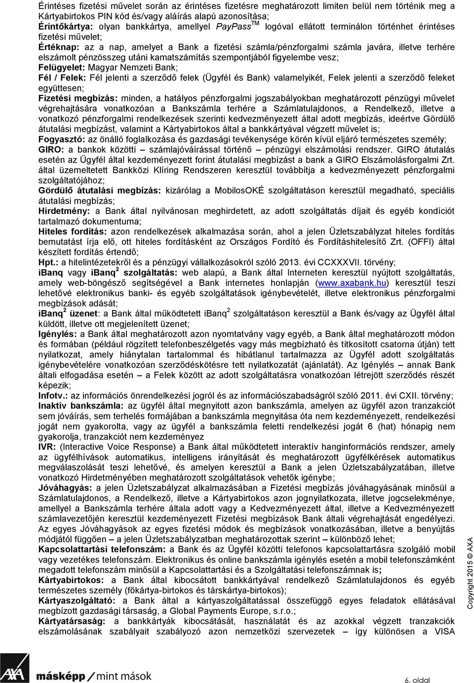 pénzösszeg utáni kamatszámítás szempontjából figyelembe vesz; Felügyelet: Magyar Nemzeti Bank; Fél / Felek: Fél jelenti a szerződő felek (Ügyfél és Bank) valamelyikét, Felek jelenti a szerződő