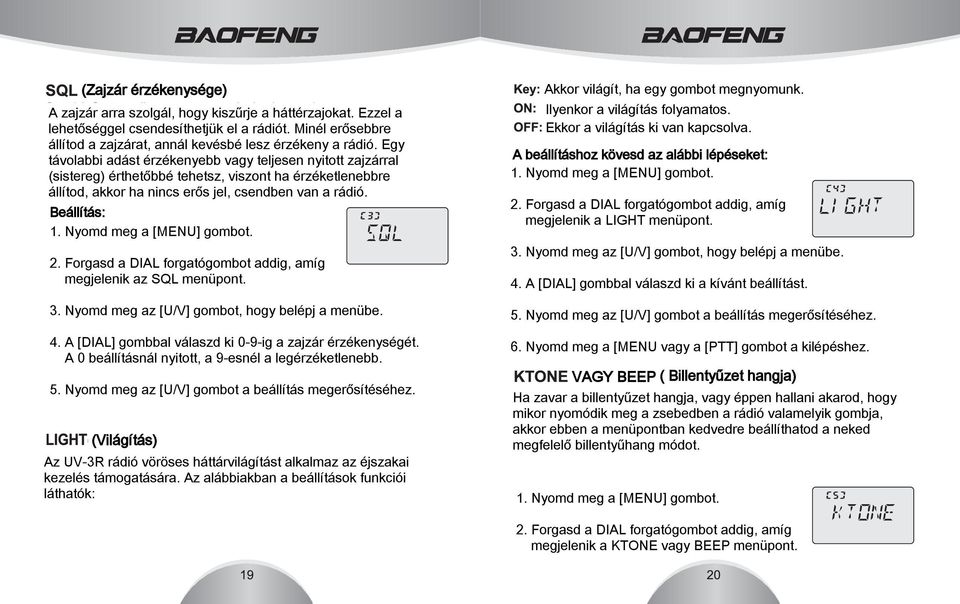 Beállítás: megjelenik az SQL menüpont. 3. Nyomd meg az [U/V] gombot, hogy belépj a menübe. 4. A [DIAL] gombbal válaszd ki 0-9-ig a zajzár érzékenységét.