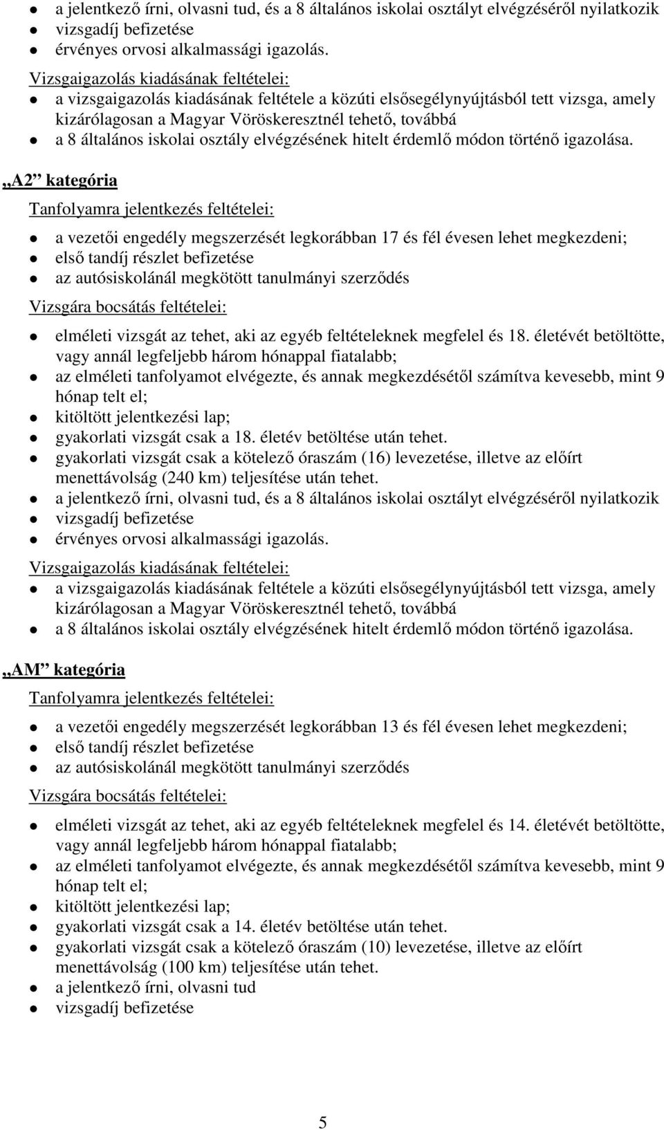 iskolai osztály elvégzésének hitelt érdemlő módon történő igazolása.