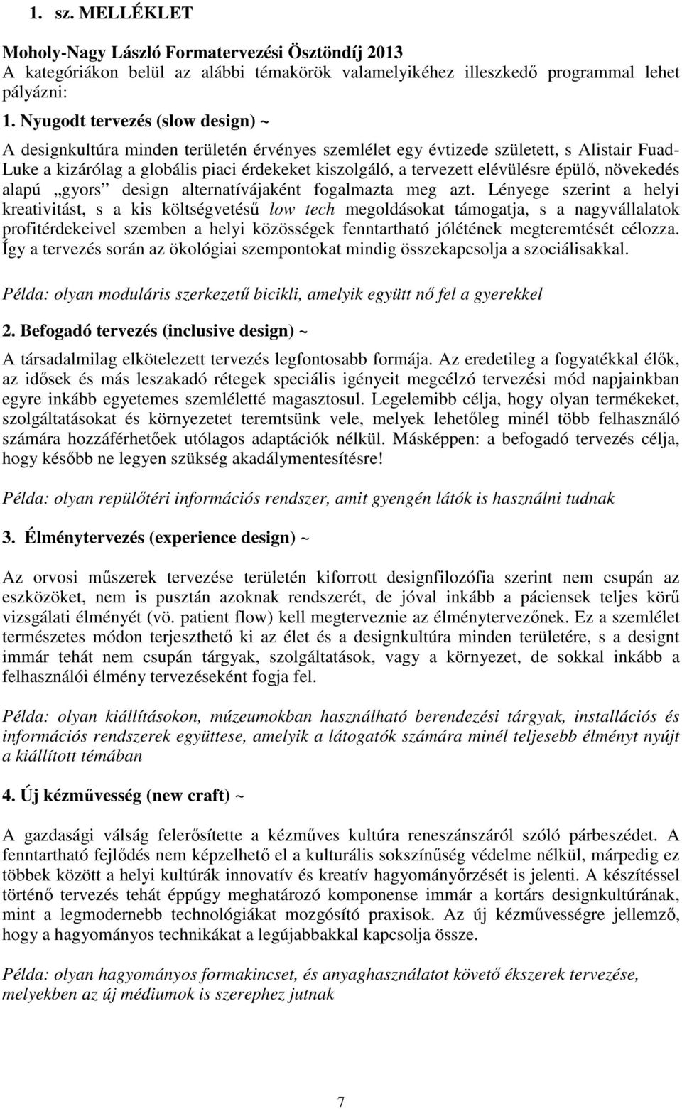 elévülésre épülő, növekedés alapú gyors design alternatívájaként fogalmazta meg azt.