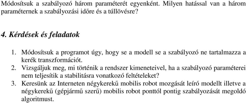 . Vizsgájuk meg, mi töténik a endsze kimeneteie, ha a szabáozó paaméteei nem tejesítik a stabiitása onatkozó fetéteeket?