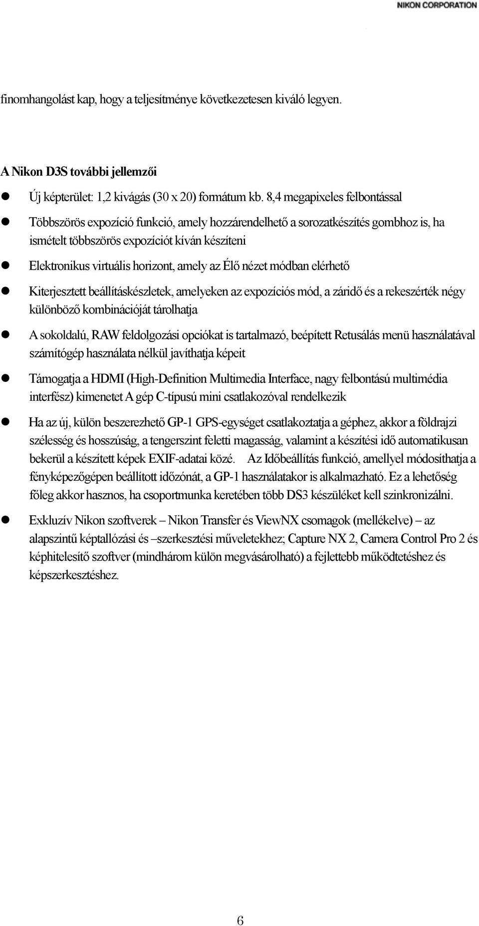 az Élő nézet módban elérhető Kiterjesztett beállításkészletek, amelyeken az expozíciós mód, a záridő és a rekeszérték négy különböző kombinációját tárolhatja A sokoldalú, RAW feldolgozási opciókat is