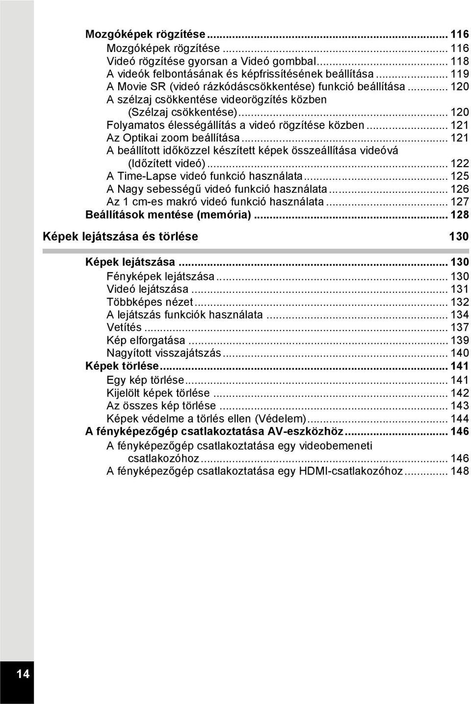 .. 121 Az Optikai zoom beállítása... 121 A beállított időközzel készített képek összeállítása videóvá (Időzített videó)... 122 A Time-Lapse videó funkció használata.