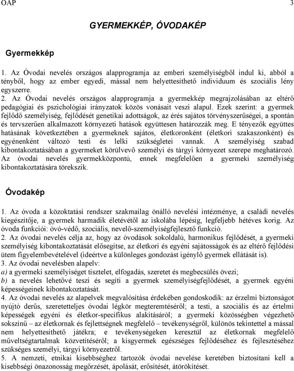 Az Óvodai nevelés országos alapprogramja a gyermekkép megrajzolásában az eltérő pedagógiai és pszichológiai irányzatok közös vonásait veszi alapul.