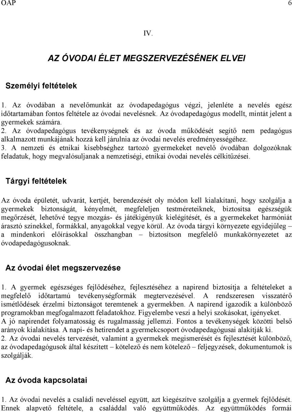 Az óvodapedagógus tevékenységnek és az óvoda működését segítő nem pedagógus alkalmazott munkájának hozzá kell járulnia az óvodai nevelés eredményességéhez. 3.