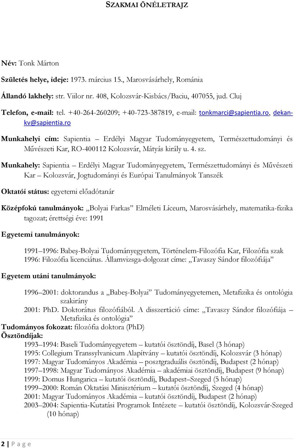 ro Munkahelyi cím: Sapientia Erdélyi Magyar Tudományegyetem, Természettudományi és Művészeti Kar, RO-400112 Kolozsvár, Mátyás király u. 4. sz.