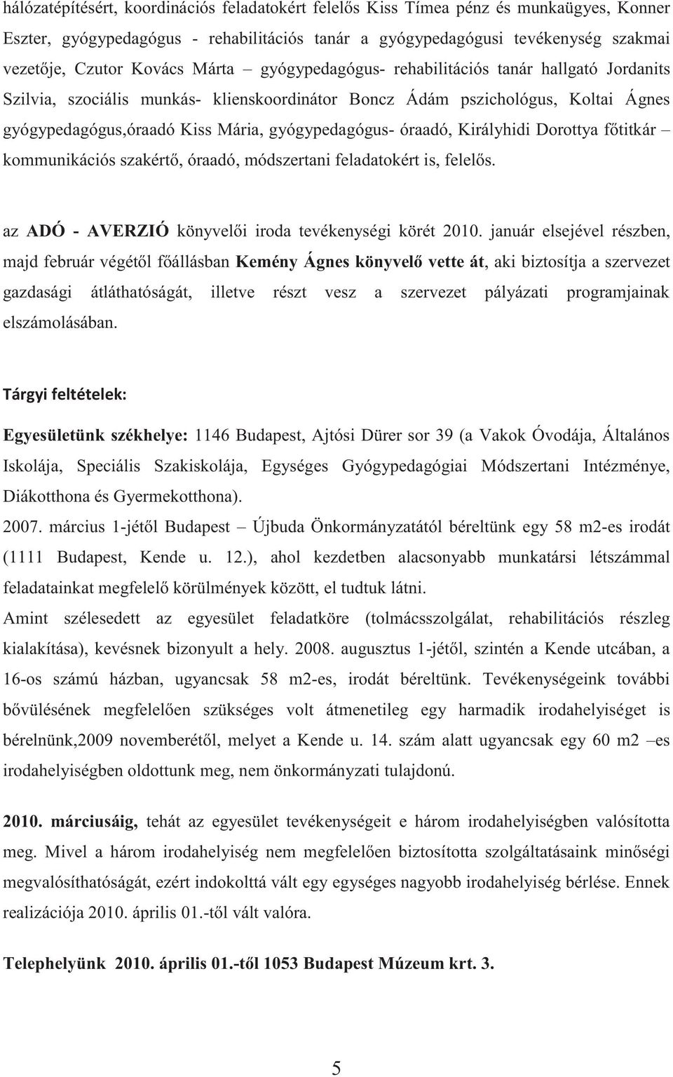 óraadó, Királyhidi Dorottya főtitkár kommunikációs szakértő, óraadó, módszertani feladatokért is, felelős. az ADÓ - AVERZIÓ könyvelői iroda tevékenységi körét 2010.