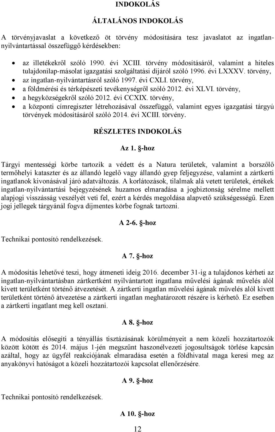 törvény, a földmérési és térképészeti tevékenységről szóló 2012. évi XLVI. törvény, a hegyközségekről szóló 2012. évi CCXIX.