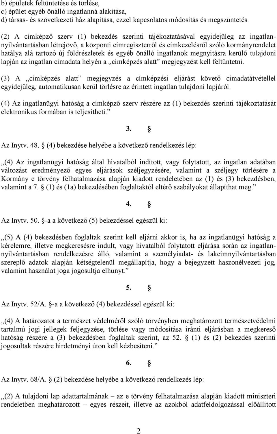 földrészletek és egyéb önálló ingatlanok megnyitásra kerülő tulajdoni lapján az ingatlan címadata helyén a címképzés alatt megjegyzést kell feltüntetni.