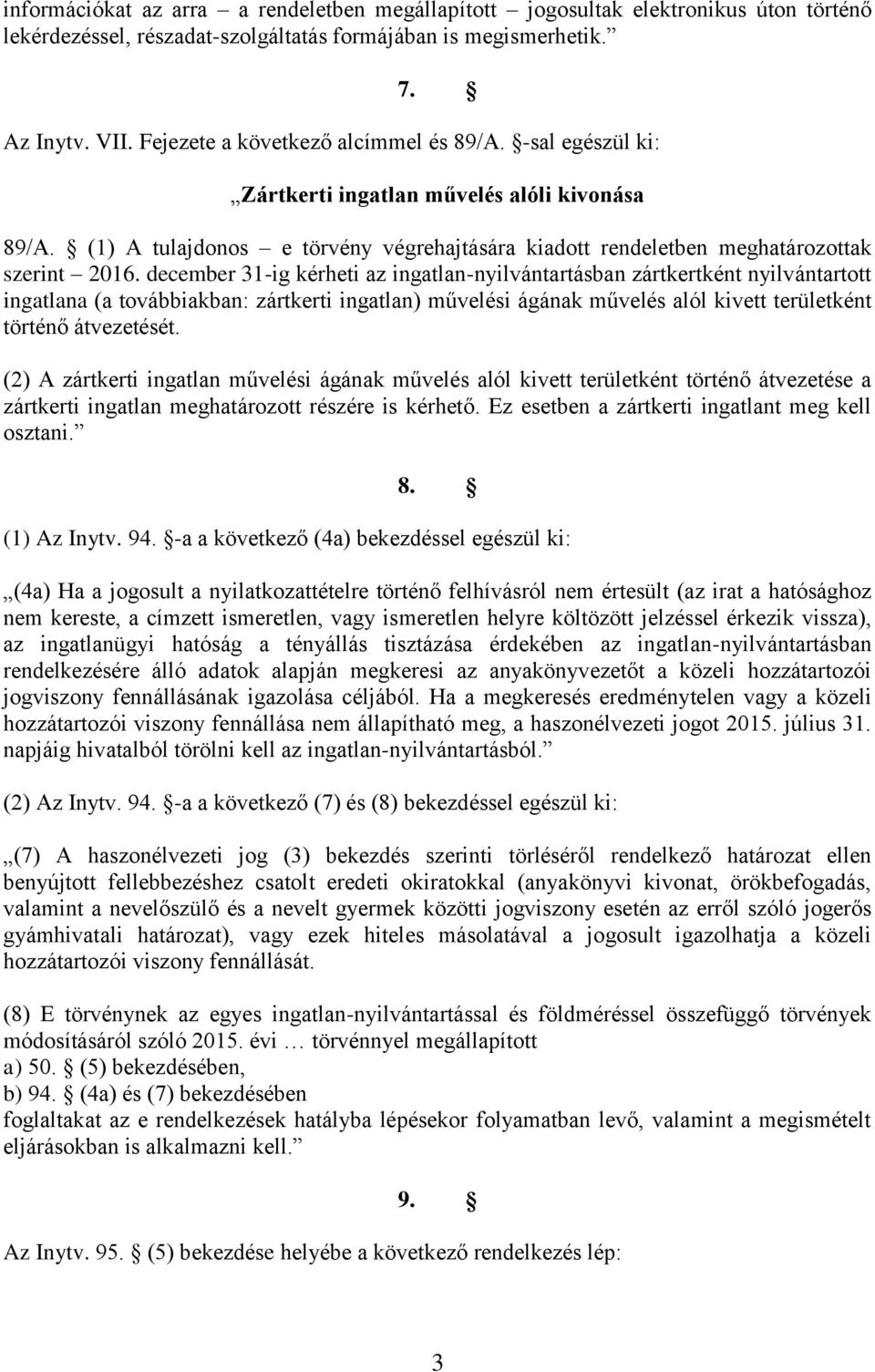 december 31-ig kérheti az ingatlan-nyilvántartásban zártkertként nyilvántartott ingatlana (a továbbiakban: zártkerti ingatlan) művelési ágának művelés alól kivett területként történő átvezetését.