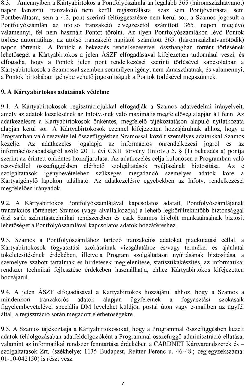 Az ilyen Pontfolyószámlákon lévő Pontok törlése automatikus, az utolsó tranzakció napjától számított 365. (háromszázhatvanötödik) napon történik.