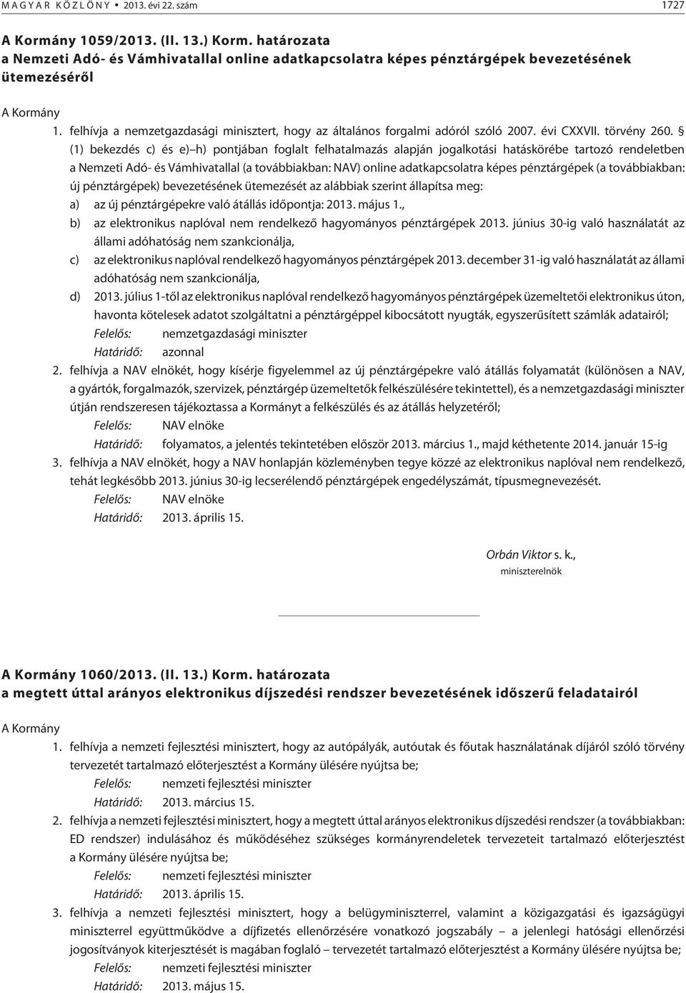 felhívja a nemzetgazdasági minisztert, hogy az általános forgalmi adóról szóló 2007. évi CXXVII. törvény 260.