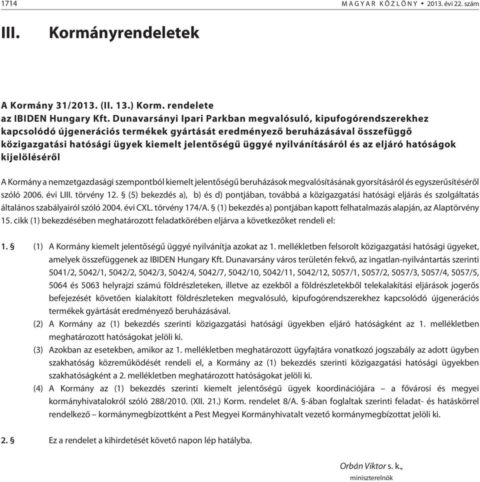 nyilvánításáról és az eljáró hatóságok kijelölésérõl A Kormány a nemzetgazdasági szempontból kiemelt jelentõségû beruházások megvalósításának gyorsításáról és egyszerûsítésérõl szóló 2006. évi LIII.