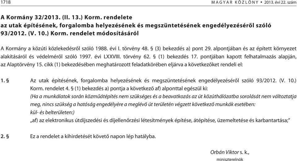 pontjában kapott felhatalmazás alapján, az Alaptörvény 15. cikk (1) bekezdésében meghatározott feladatkörében eljárva a következõket rendeli el: 1.