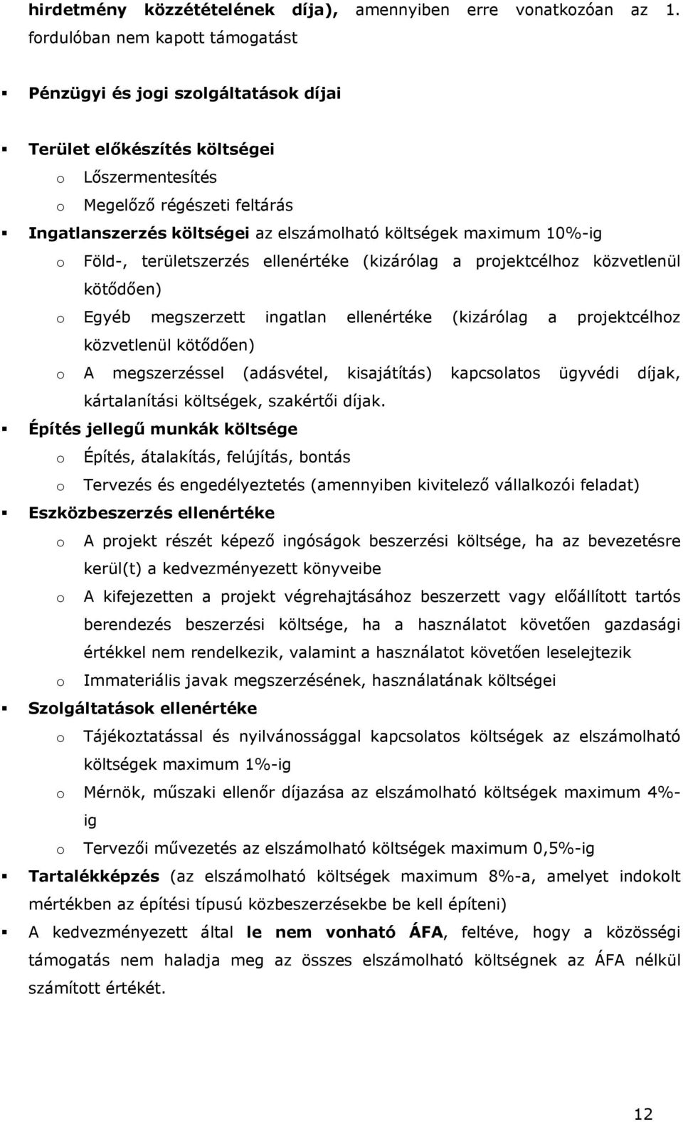 költségek maximum 10%-ig o Föld-, területszerzés ellenértéke (kizárólag a projektcélhoz közvetlenül kötődően) o Egyéb megszerzett ingatlan ellenértéke (kizárólag a projektcélhoz közvetlenül kötődően)