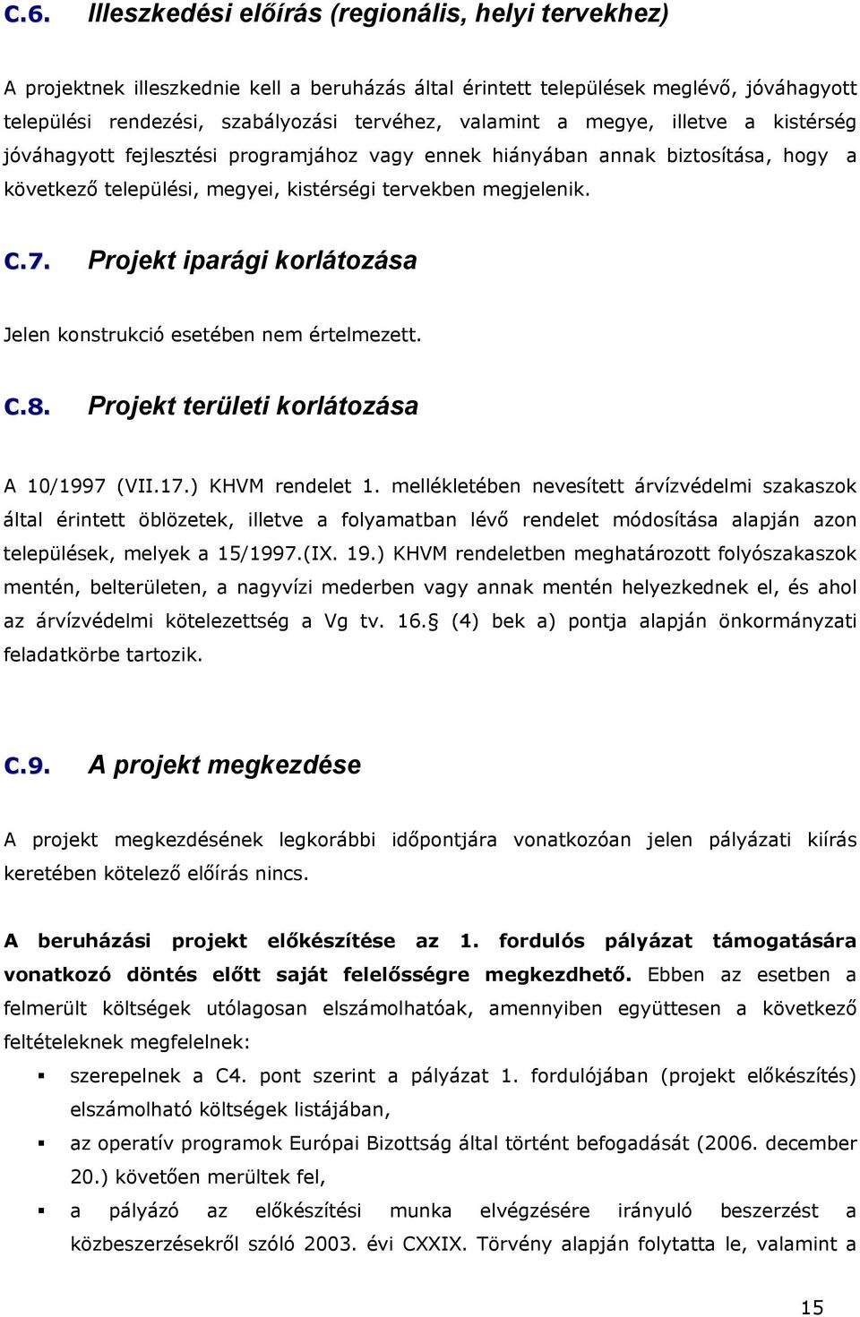 Projekt iparági korlátozása Jelen konstrukció esetében nem értelmezett. C.8. Projekt területi korlátozása A 10/1997 (VII.17.) KHVM rendelet 1.