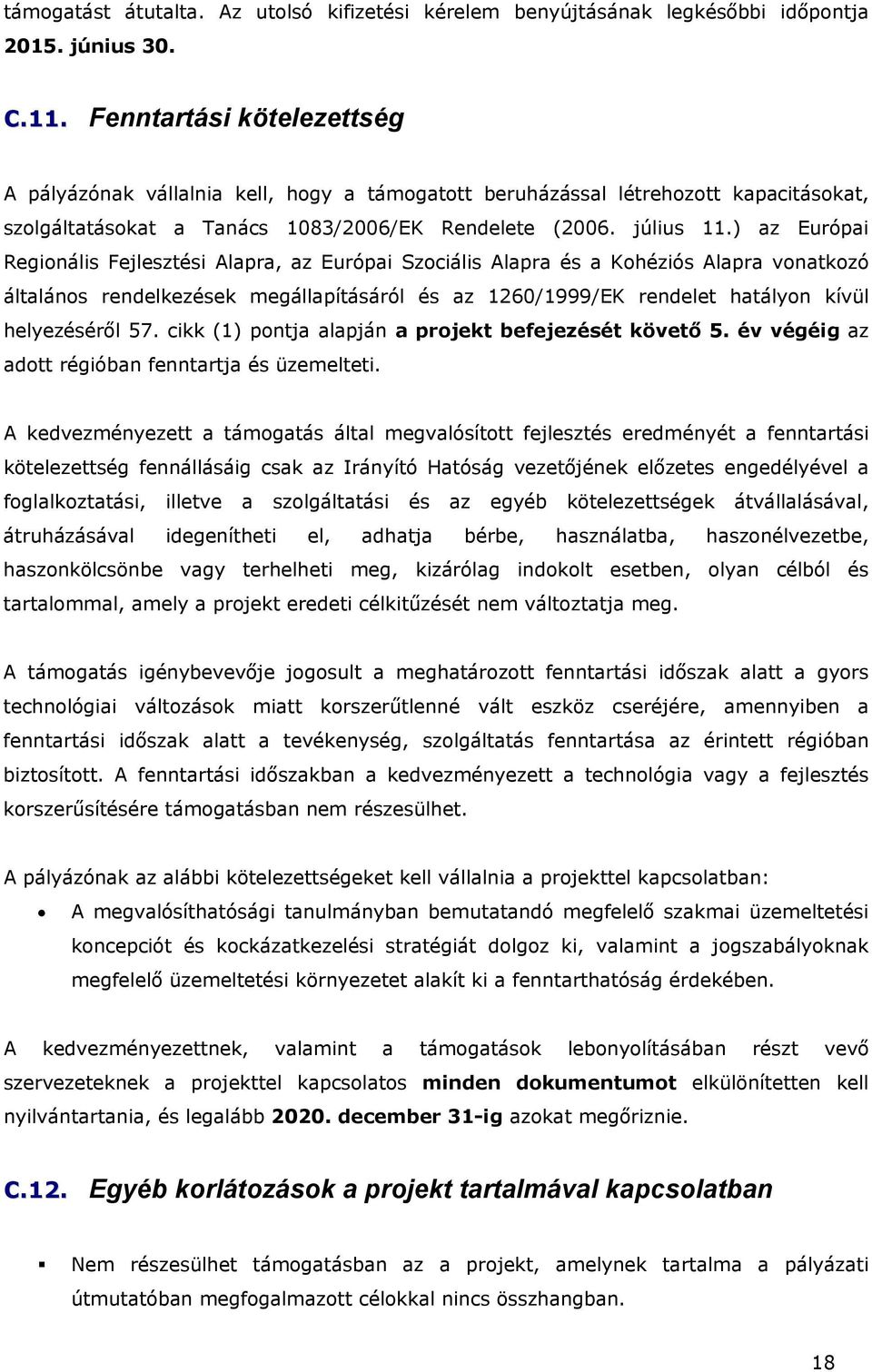 ) az Európai Regionális Fejlesztési Alapra, az Európai Szociális Alapra és a Kohéziós Alapra vonatkozó általános rendelkezések megállapításáról és az 1260/1999/EK rendelet hatályon kívül helyezéséről