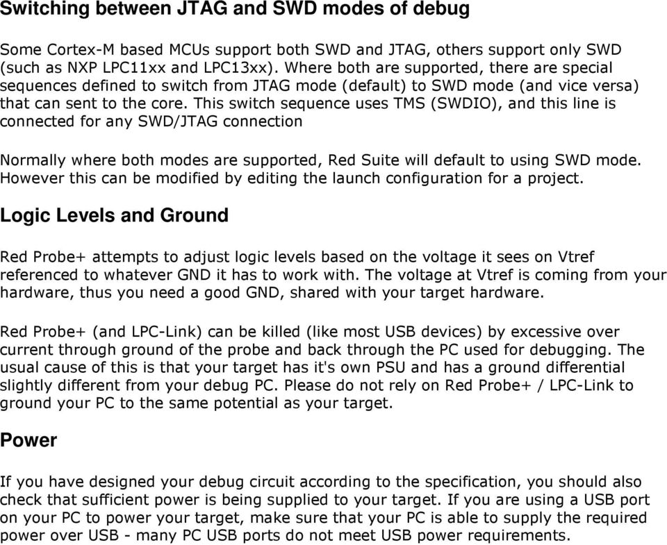 This switch sequence uses TMS (SWDIO), and this line is cnnected fr any SWD/JTAG cnnectin Nrmally where bth mdes are supprted, Red Suite will default t using SWD mde.