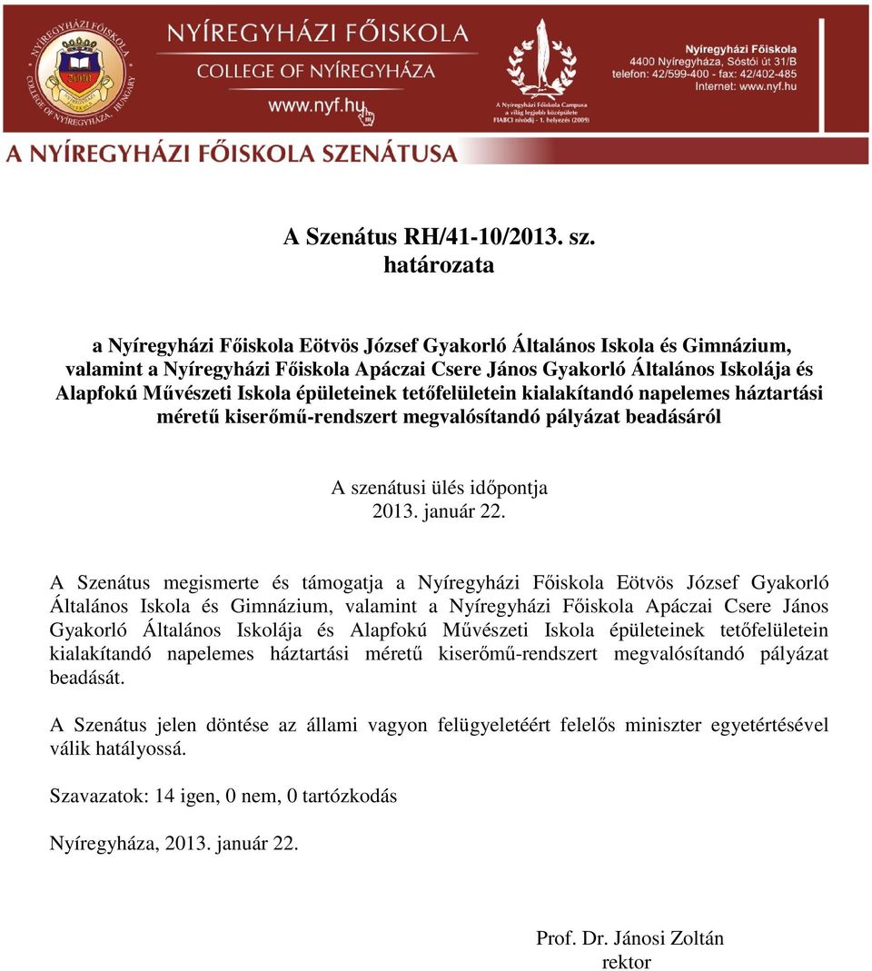 tetőfelületein kialakítandó napelemes háztartási méretű kiserőmű-rendszert megvalósítandó pályázat beadásáról 2013. január 22.