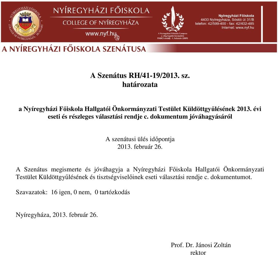 A Szenátus megismerte és jóváhagyja a Nyíregyházi Főiskola Hallgatói Önkormányzati Testület Küldöttgyűlésének