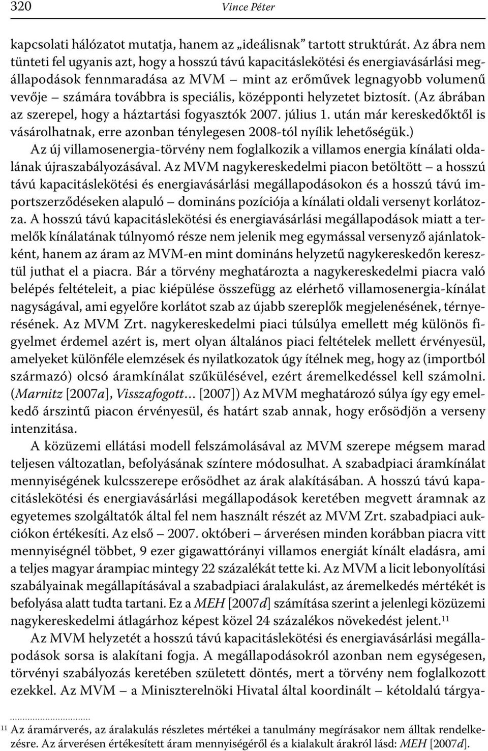 speciális, középponti helyzetet biztosít. (Az ábrában az szerepel, hogy a háztartási fogyasztók 2007. július 1.