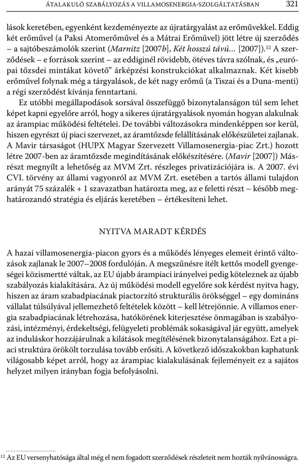 12 A szerződések e források szerint az eddiginél rövidebb, ötéves távra szólnak, és európai tőzsdei mintákat követő árképzési konstrukciókat alkalmaznak.