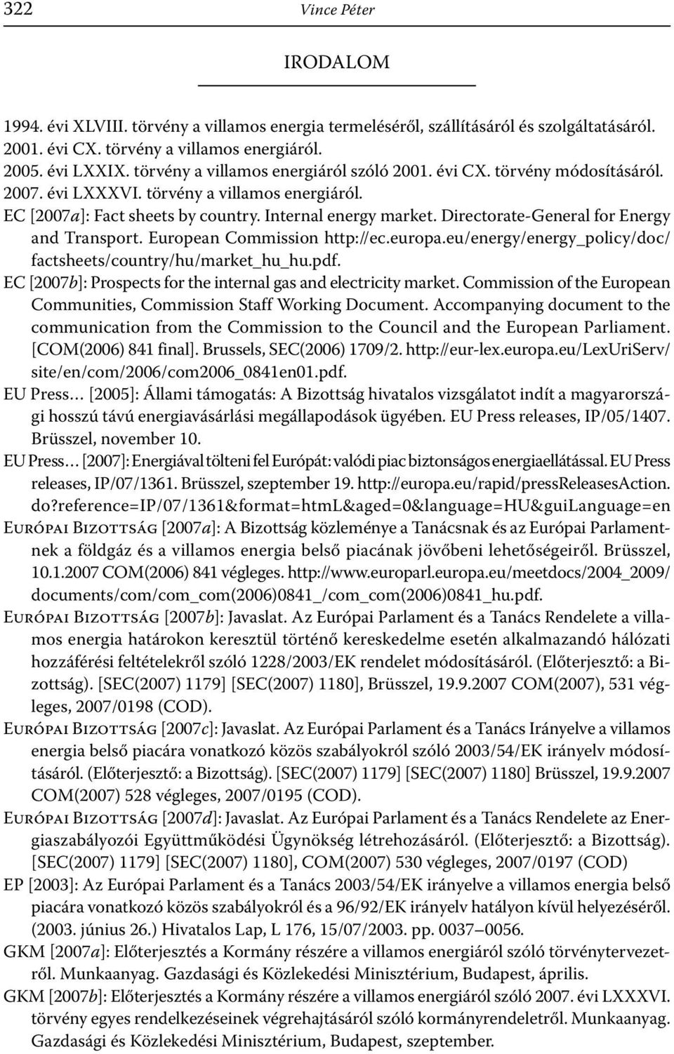 Directorate-General for Energy and Transport. European Commission http://ec.europa.eu/energy/energy_policy/doc/ factsheets/country/hu/market_hu_hu.pdf.