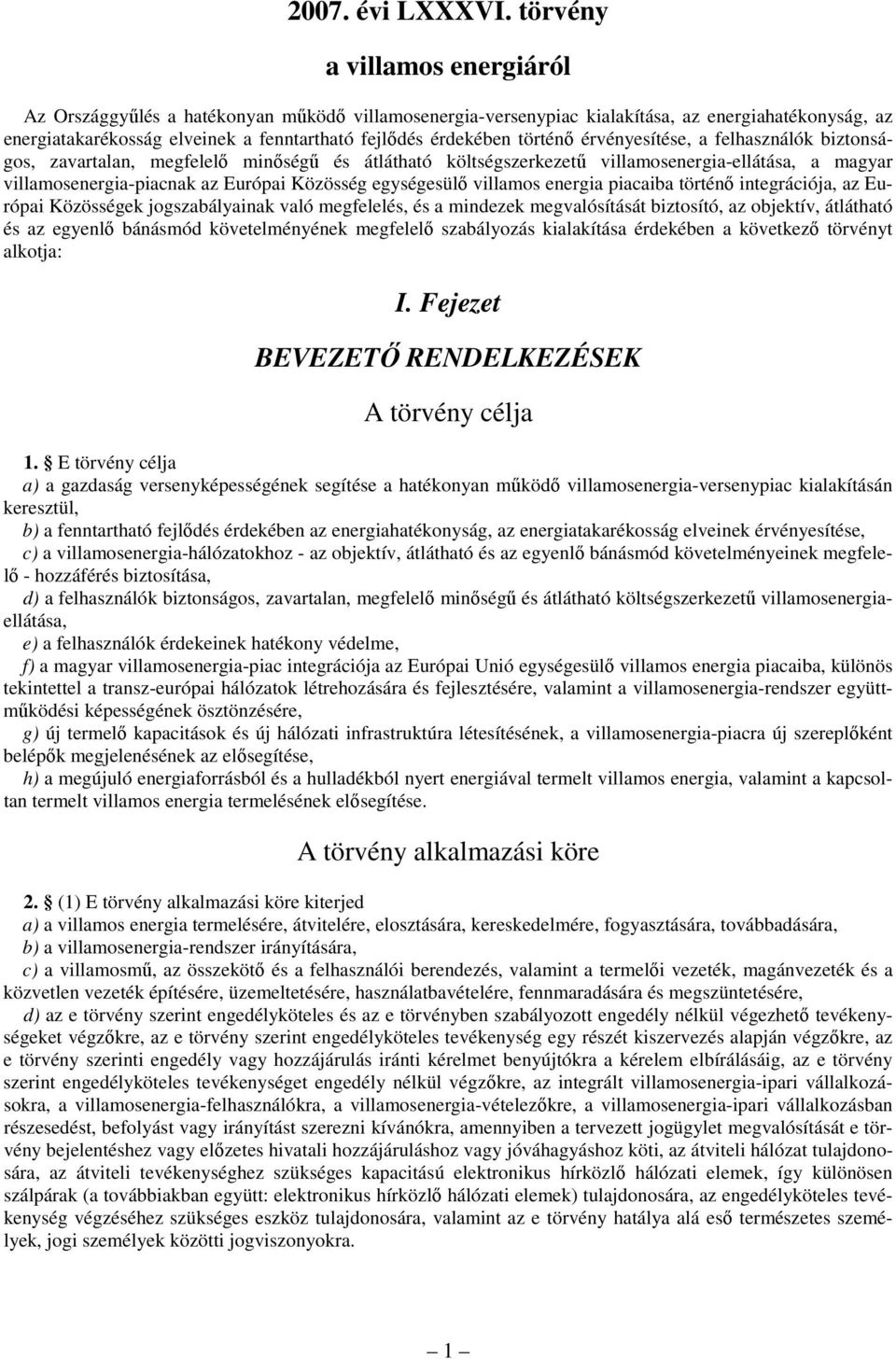 piacaiba történő integrációja, az Európai Közösségek jogszabályainak való megfelelés, és a mindezek megvalósítását biztosító, az objektív, átlátható és az egyenlő bánásmód követelményének megfelelő