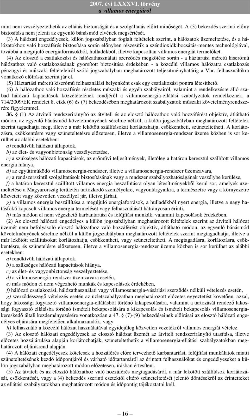 széndioxidkibocsátás-mentes technológiával, továbbá a megújuló energiaforrásokból, hulladékból, illetve kapcsoltan villamos energiát termelőket.