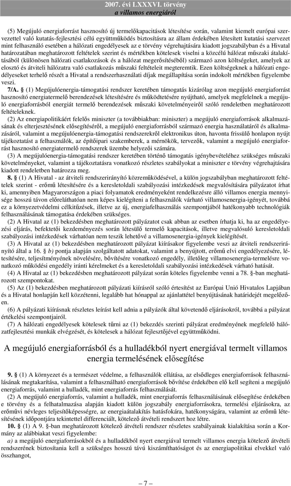 mértékben kötelesek viselni a közcélú hálózat műszaki átalakításából (különösen hálózati csatlakozások és a hálózat megerősítéséből) származó azon költségeket, amelyek az elosztó és átviteli