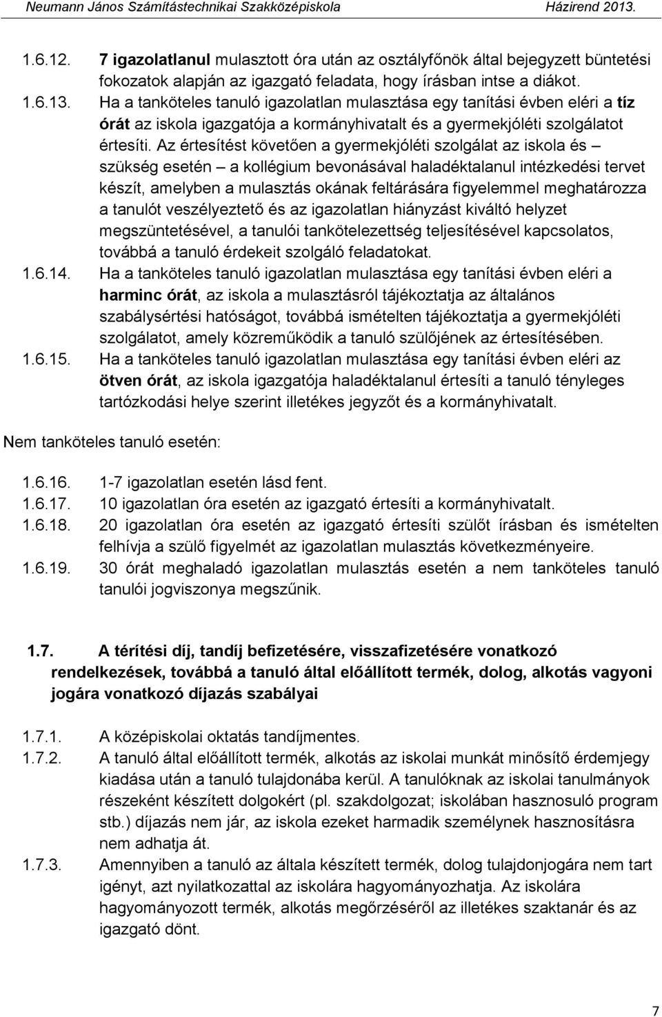 Az értesítést követően a gyermekjóléti szolgálat az iskola és szükség esetén a kollégium bevonásával haladéktalanul intézkedési tervet készít, amelyben a mulasztás okának feltárására figyelemmel