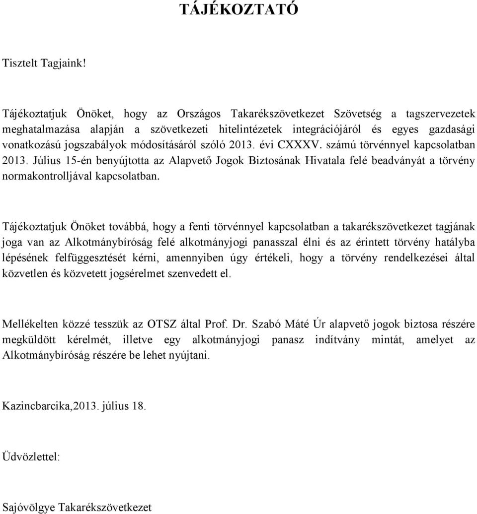 módosításáról szóló 2013. évi CXXXV. számú törvénnyel kapcsolatban 2013. Július 15-én benyújtotta az Alapvető Jogok Biztosának Hivatala felé beadványát a törvény normakontrolljával kapcsolatban.