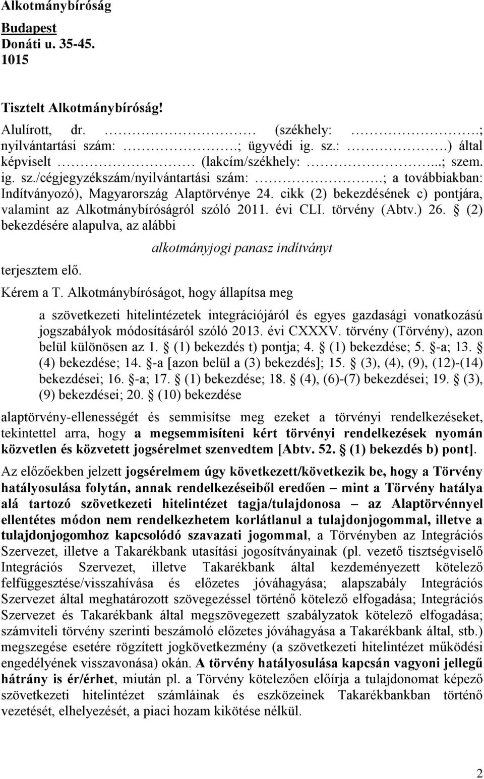 (2) bekezdésére alapulva, az alábbi terjesztem elő. alkotmányjogi panasz indítványt Kérem a T.