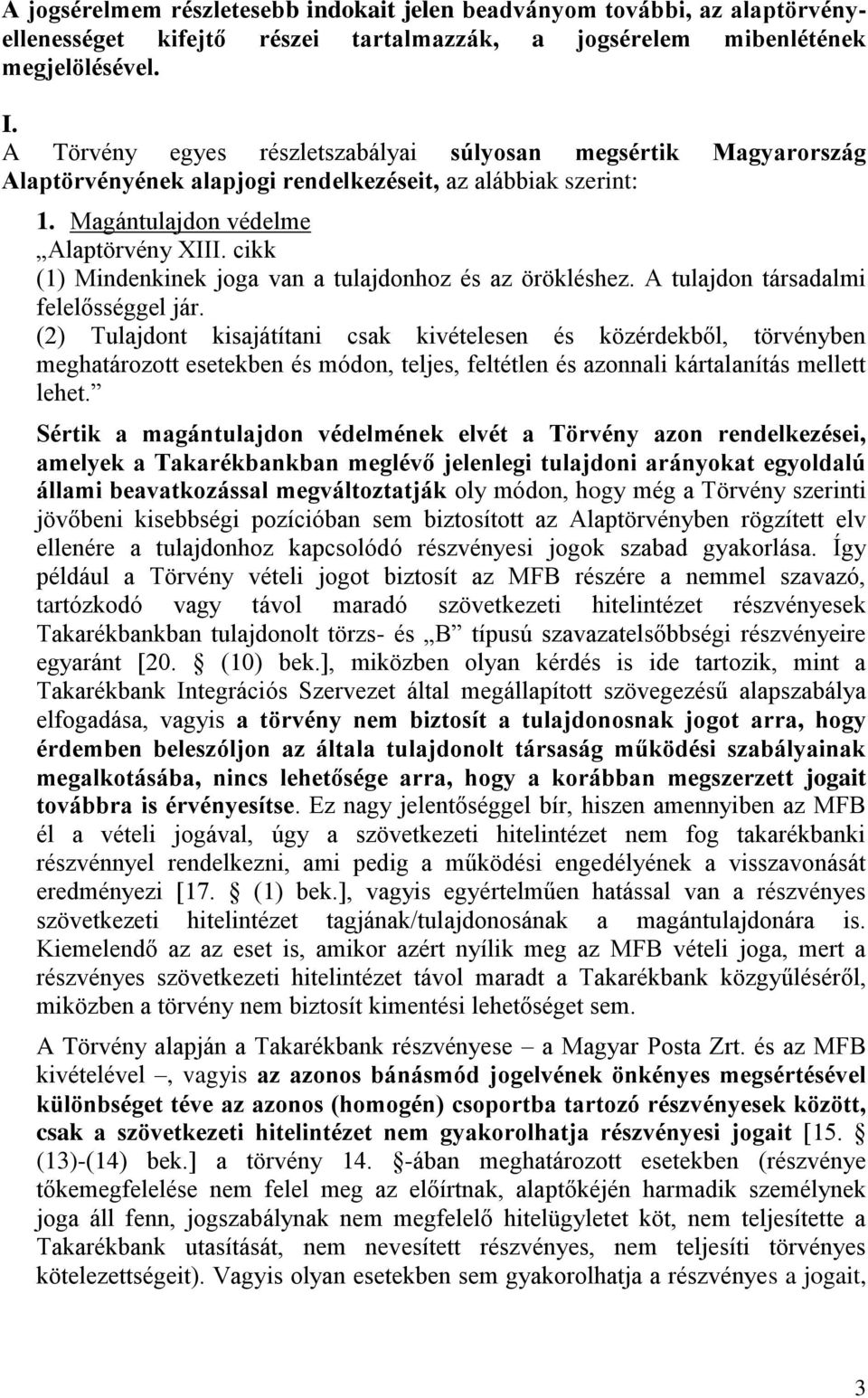 cikk (1) Mindenkinek joga van a tulajdonhoz és az örökléshez. A tulajdon társadalmi felelősséggel jár.